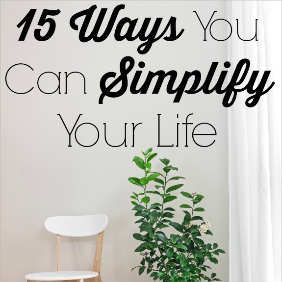 15 Ways You Can Simplify Your Life This Year
