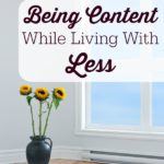 Being Content While Living With Less . It's easy to get caught up in the belief that acquiring more stuff is the way to live, when being content is all we need.