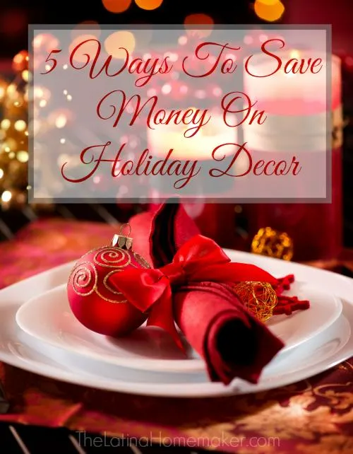 5 Ways To Save Money On Holiday Decor. Practical tips to help you save money on holiday decor this upcoming season. 