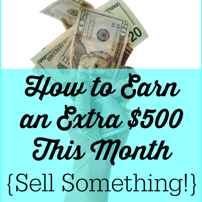 How To Earn An Extra $500 This Month-sell Something!