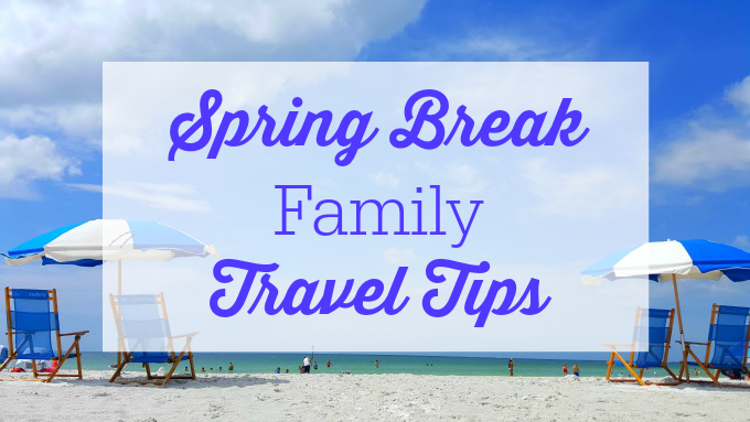 spring-break-family-travel-tips